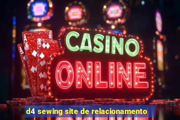 d4 sewing site de relacionamento