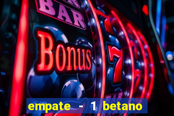 empate - 1 betano o que significa