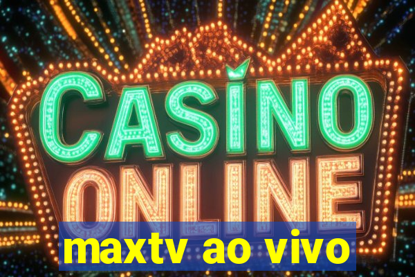 maxtv ao vivo