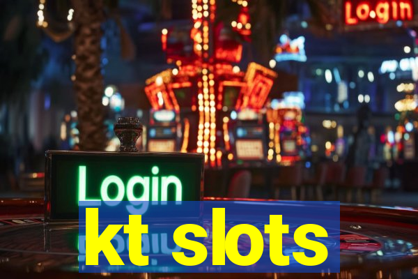 kt slots