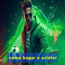 como bugar o aviator