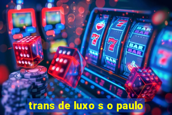 trans de luxo s o paulo