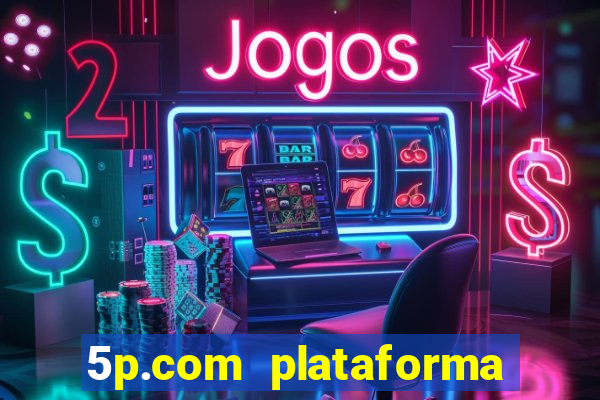 5p.com plataforma de jogos