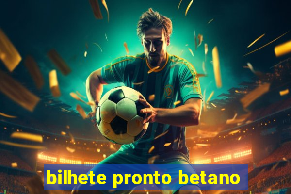 bilhete pronto betano