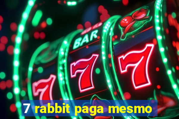 7 rabbit paga mesmo