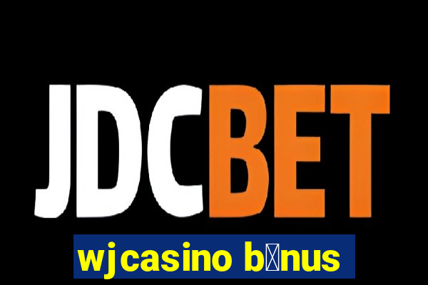 wjcasino b么nus