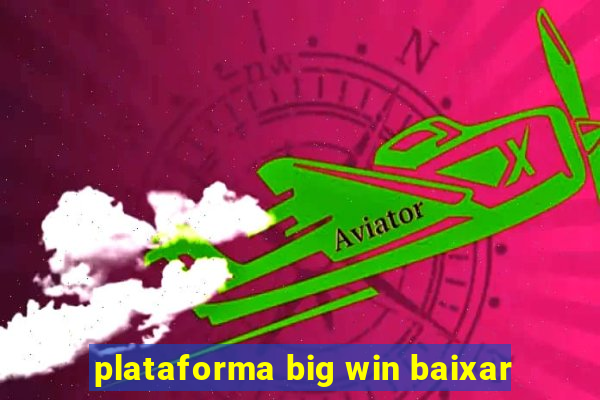 plataforma big win baixar