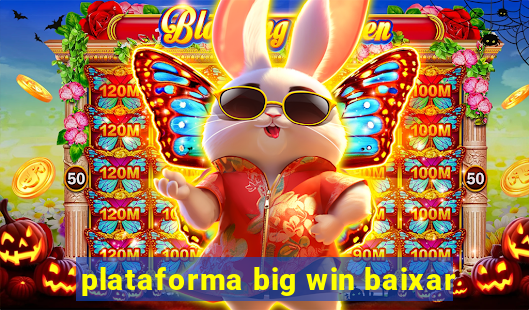 plataforma big win baixar