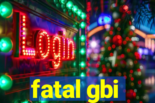 fatal gbi