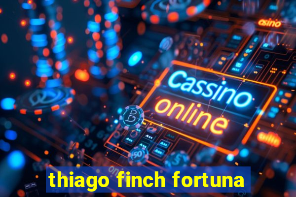 thiago finch fortuna