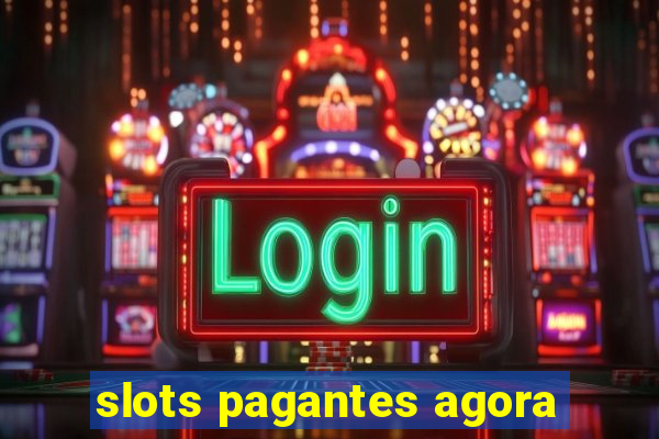 slots pagantes agora