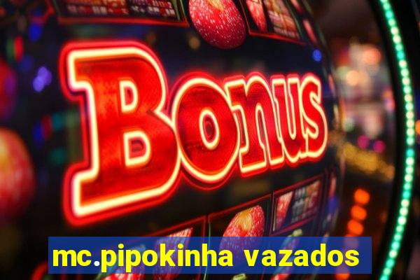 mc.pipokinha vazados