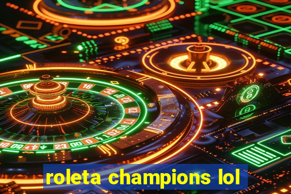 roleta champions lol