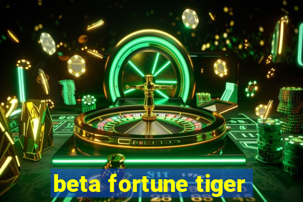 beta fortune tiger