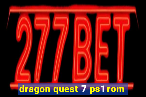 dragon quest 7 ps1 rom