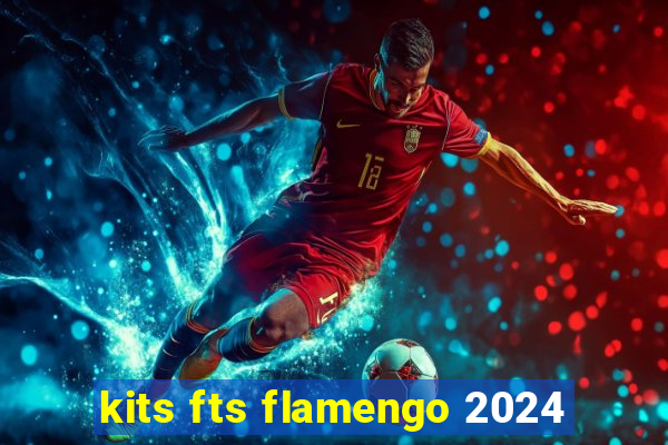 kits fts flamengo 2024