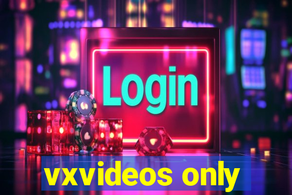 vxvideos only