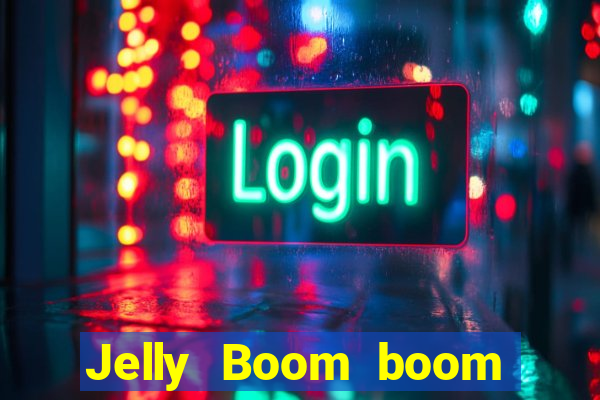 Jelly Boom boom jelly up