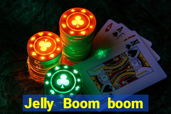 Jelly Boom boom jelly up