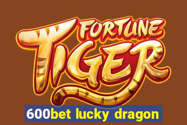 600bet lucky dragon