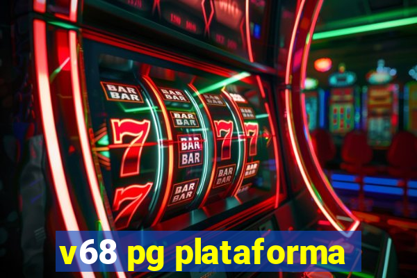 v68 pg plataforma