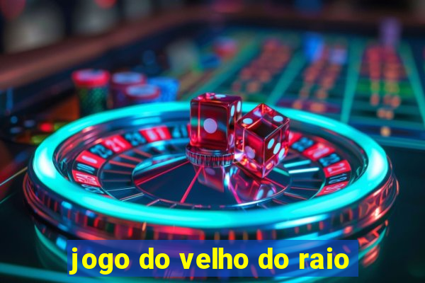 jogo do velho do raio