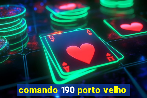 comando 190 porto velho