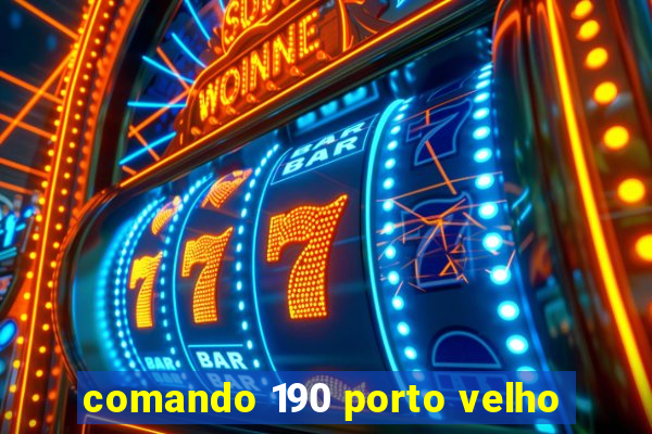 comando 190 porto velho