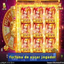 fortuna de oscar jogador