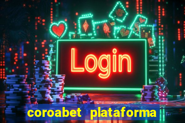 coroabet plataforma de jogos