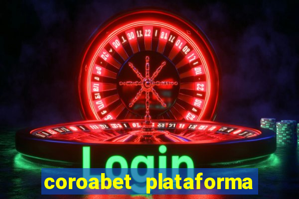 coroabet plataforma de jogos