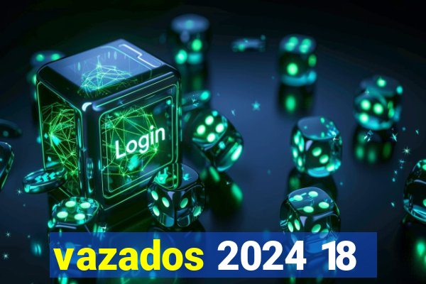 vazados 2024 18