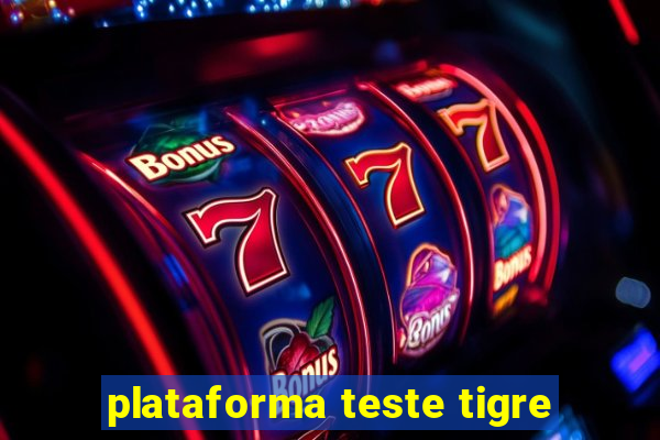 plataforma teste tigre