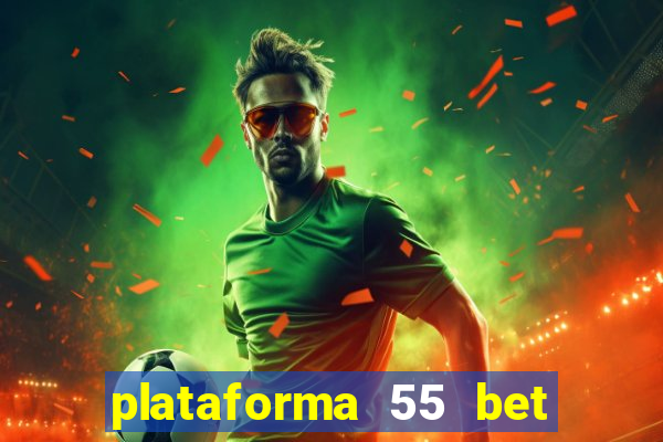 plataforma 55 bet é confiável