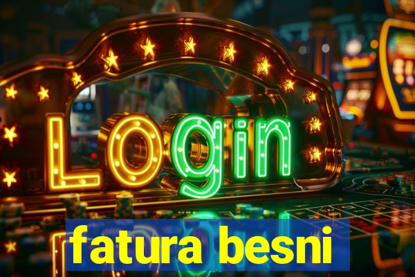 fatura besni