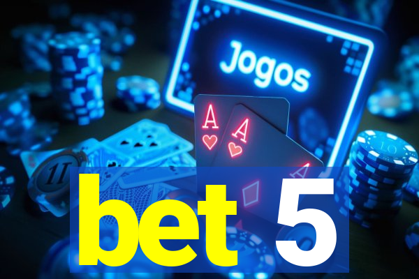 bet 5