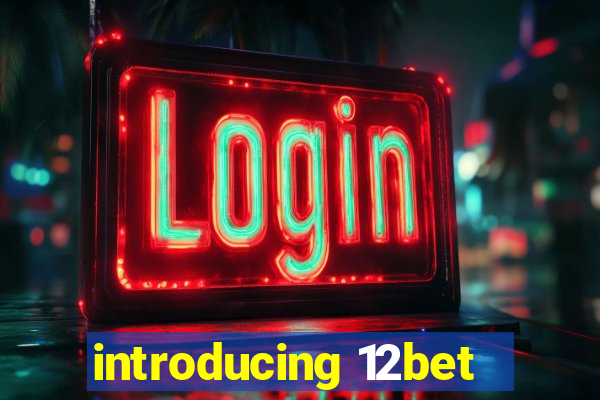 introducing 12bet