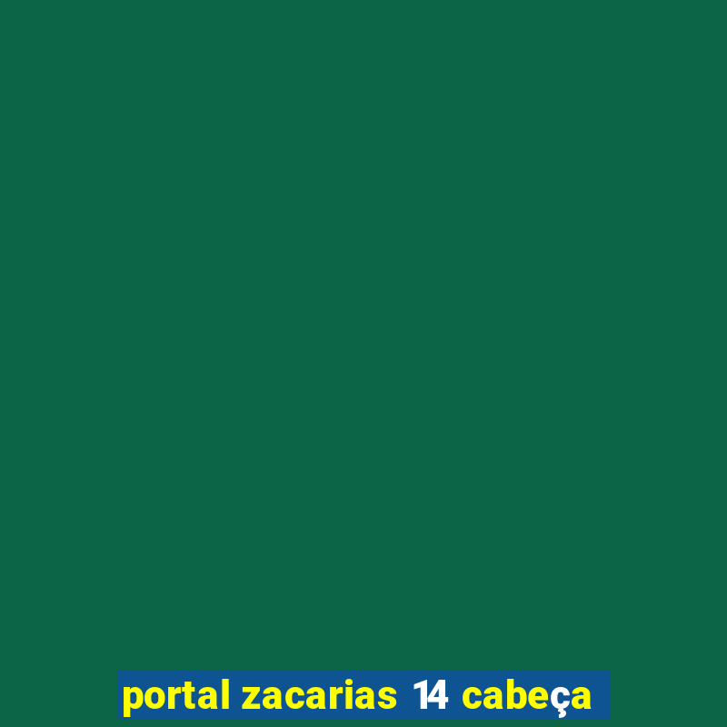 portal zacarias 14 cabeça