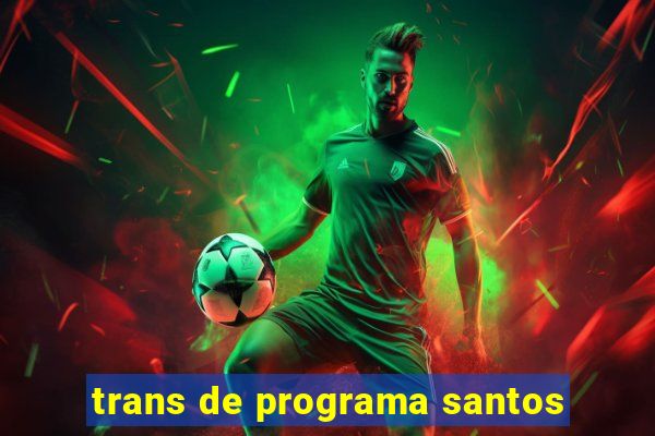 trans de programa santos