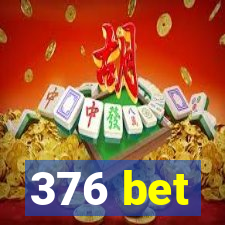 376 bet