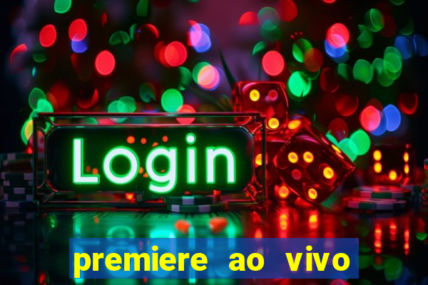 premiere ao vivo hoje gratis