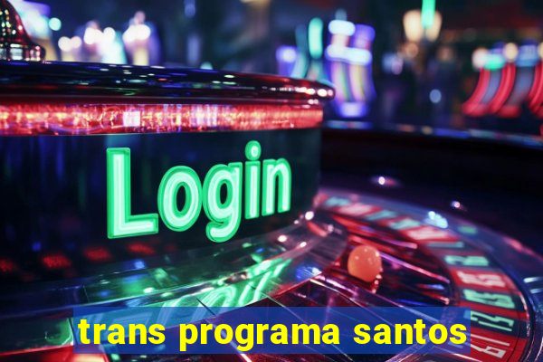 trans programa santos