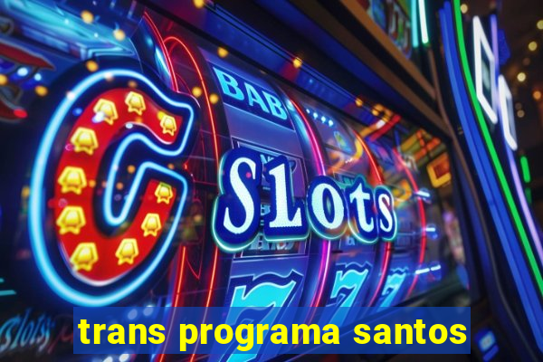 trans programa santos