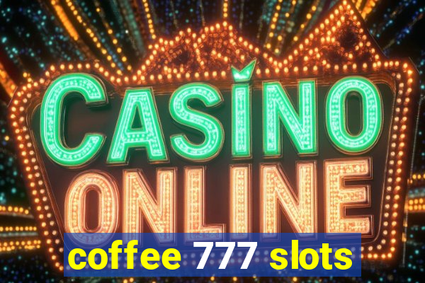 coffee 777 slots