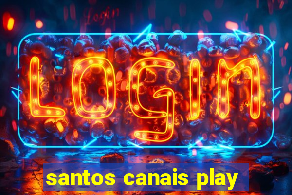 santos canais play