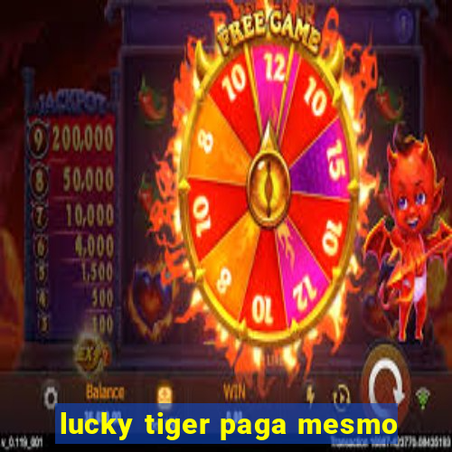 lucky tiger paga mesmo