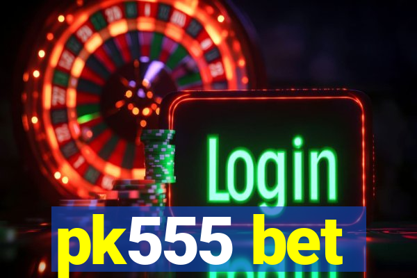 pk555 bet