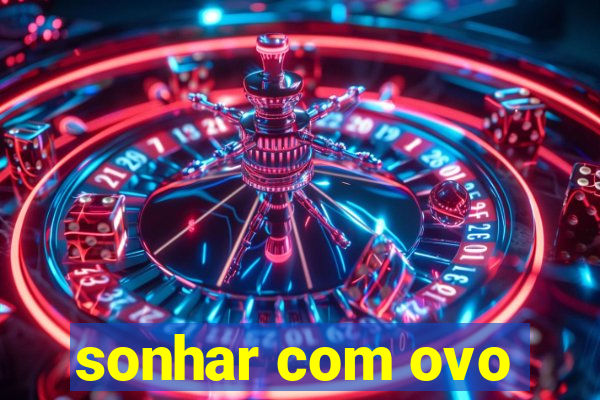 sonhar com ovo