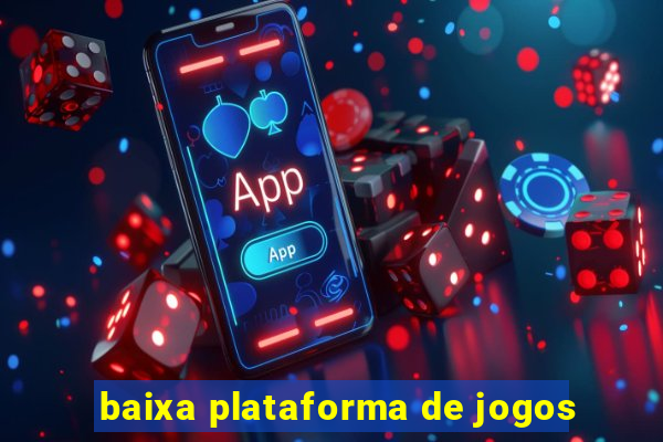 baixa plataforma de jogos