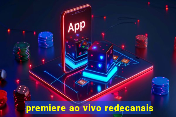 premiere ao vivo redecanais